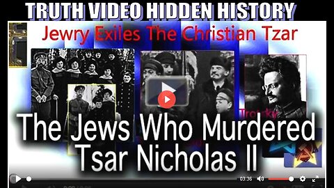 The Jews Who Murdered Tsar Nicholas II TRUTH VIDEO HIDDEN HISTORY
