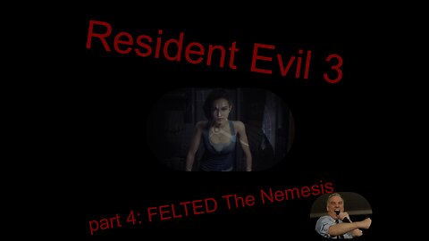 Resident Evil 3 remake part 4: FELTED the nemesis