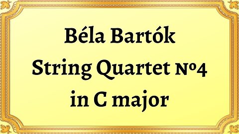 Béla Bartók String Quartet №4 in C major