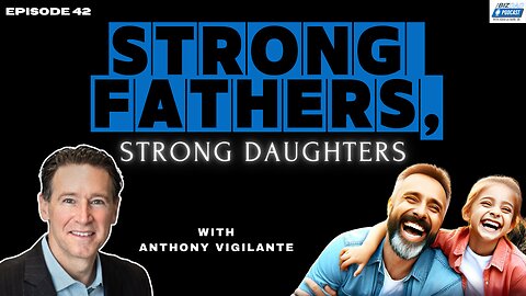 Reel #5 Episode 42: Strong Fathers, Strong Daughters with Anthony Vigilante