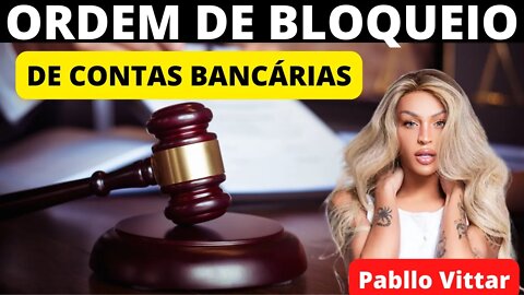 PABLLO VITTAR - JUSTIÇA ORDENA BLOQUEIO DE CONTAS BANCÁRIAS