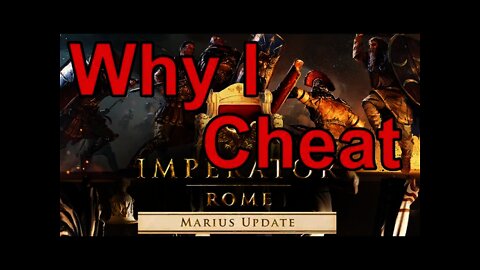 Imperator: Rome Update 2.0 Marius - Why I Cheat - Cheat Codes