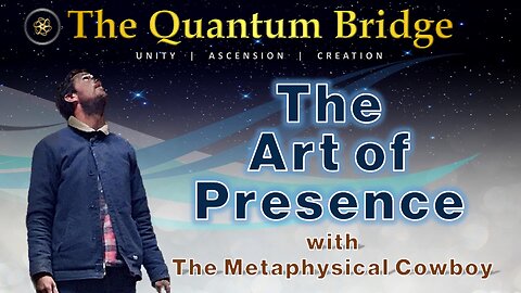 The Art of Presence - with The Metaphysical Cowboy