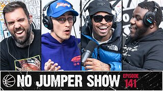 The No Jumper Show Ep. 141