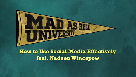 Mad as Hell University - How to Use Social Media Effectively (feat. Nadeen Wincapaw)