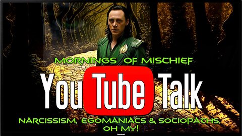YouTube Talk - Narcissim, Egomaniacs & Sociopaths OH MY!