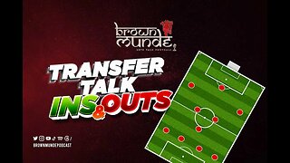 Transfers Talk Ins & Outs - Brown Munde Podcast: Episode 2