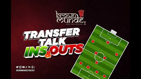 Transfers Talk Ins & Outs - Brown Munde Podcast: Episode 2
