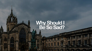 Why Should I Be So Sad?