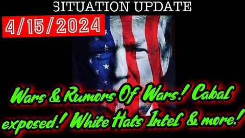 Situation Update 4.15.24 - Wars & Rumors Of Wars! Cabal exposed! White Hats Intel & more!