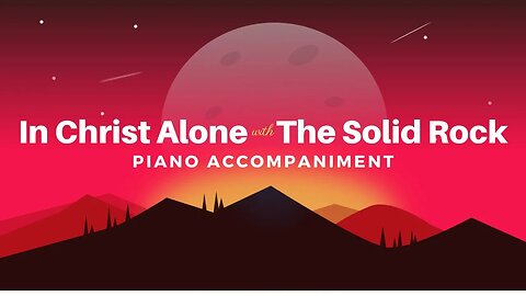 In Christ Alone with The Solid Rock (Piano Accompaniment)