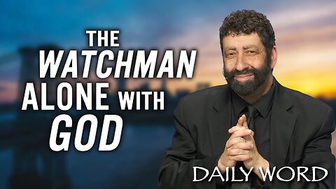 The Watchman Alone With God | Jonathan Cahn Sermon