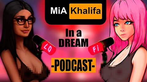 MiA KHALiFA In a Dream - PODCAST - Lofi? 💕 Animated Podcast