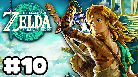 Zelda: Tears of the Kingdom - Gameplay Walkthrough Part 10
