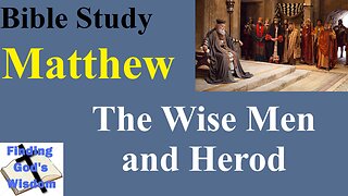 Bible Study - Matthew: The Wise Men and Herod