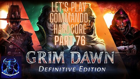 Grim Dawn Let's Play Commando Hardcore part 76
