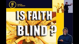 Is Faith Blind ?
