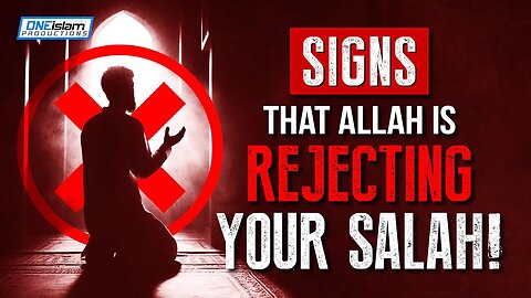 SIGNS THAT ALLAH IS REJECTING YOUR SALAH!