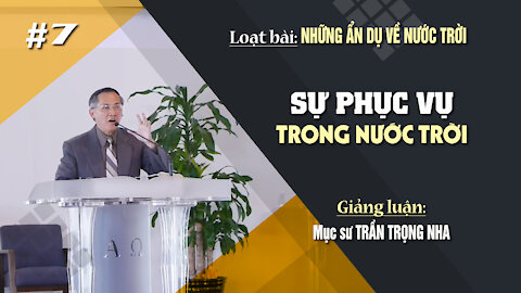 #7 - SỰ PHỤC VỤ TRONG NƯỚC TRỜI - Mathiơ 20:1-16 || Mục sư TRẦN TRỌNG NHA