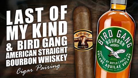 Last of My Kind & Bird Gang Whiskey Cigar Pairing