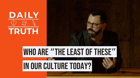 Who Are “The Least Of These” In Our Culture Today?