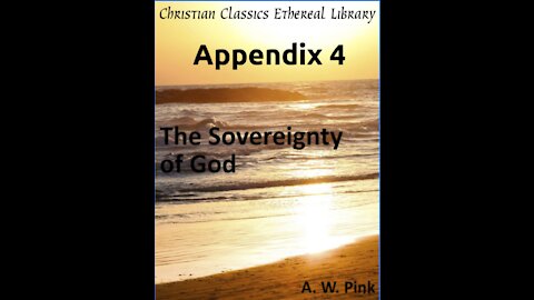 Audio Book, The Sovereignty of God, by A W Pink, Appendix 4