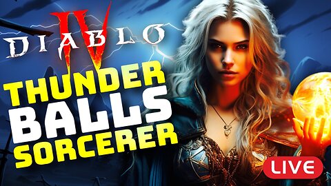 🔴LIVE - Diablo 4 - Thunder Balls Sorcerer - Part 3