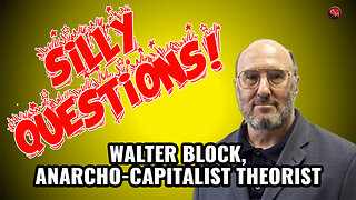 Silly Questions Theorist of Anarcho capitalism, Walter Block