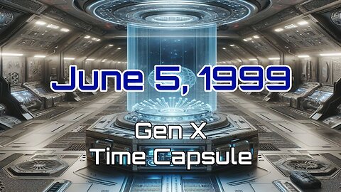 June 5th 1999 Gen X Time Capsule