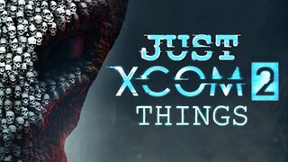 Just XCOM 2 Things
