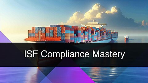 Mastering ISF Compliance: Best Practices for Importers and Brokers