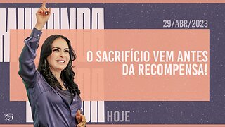 O sacrifício vem antes da recompensa! || Mudança de Vida Hoje