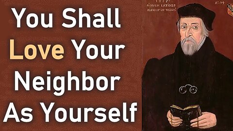 You Shall Love Your Neighbor As Yourself - Hugh Latimer Sermon