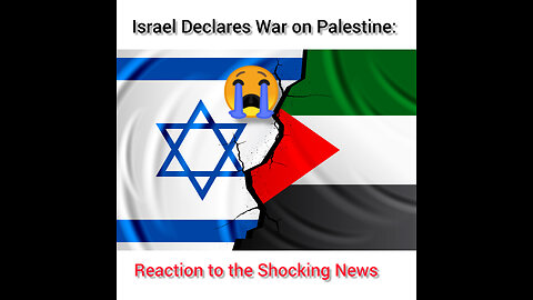 Israel Declares War on Palestine: Reaction to the Shocking News