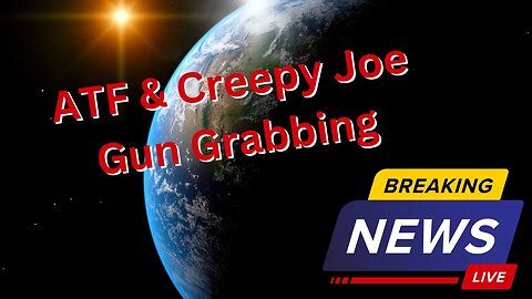 🔥 Creepy Joe & ATF Gun Grabbing 🔥