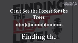 Can't See the Forest for the Trees | Finding the NEXTLevel