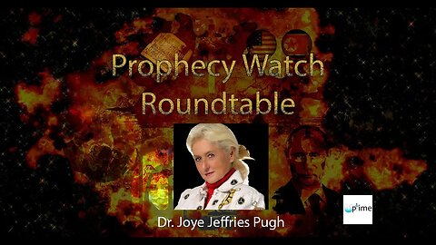 Prophecy Watch Roundtable With Dr Joye Pugh