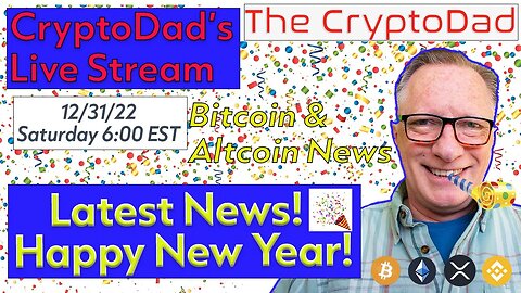 CryptoDad’s Live Q & A 6 PM Saturday 12-31-22 Happy New Year! Latest Crypto News and Wallet Tips