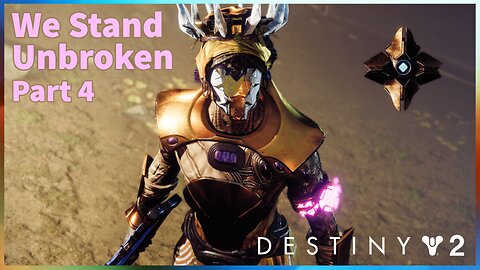 We Stand Unbroken Part 4 | Season of Defiance | Destiny 2
