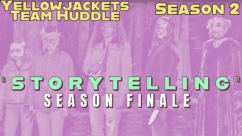 Yellowjackets S2E9 "Storytelling" - TEAM HUDDLE - Theories & Discussion