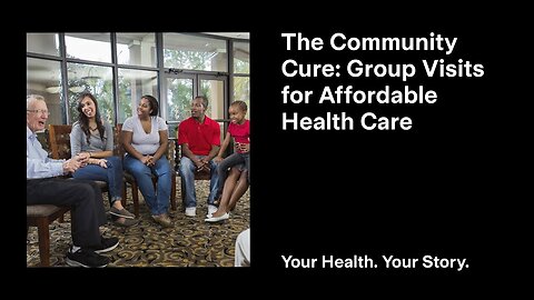 The Community Cure: Group Visits for Affordable Health Care