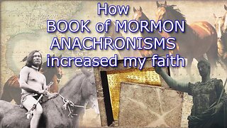 Book of Mormon Anachronisms Increased my Faith | Is The Book of Mormon True?