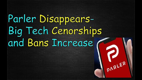 Parler Disappears: Big Tech Censorship - Amazon and Google Ban Parler from App Store and Servers