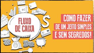 Fluxo de Caixa: Como Fazer de um Jeito Simples e Sem Segredos (c/ Exemplos e Dicas)