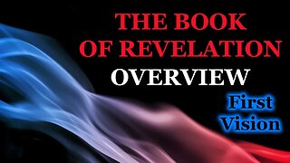 The Book of Revelation Overview: First Vision [cf. Rev. 1:9-20]