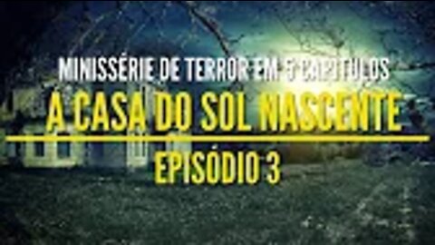 Minissérie de Terror - A Casa do Sol Nascente Ep 03