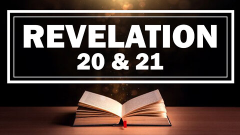 Revelation 20 & 21 07/21/2022