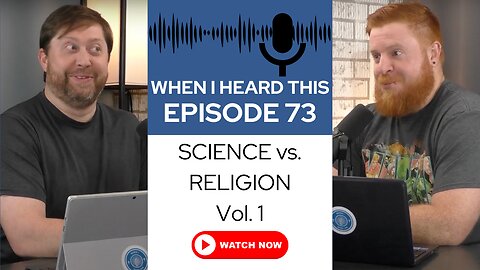 When I Heard This - Episode 73 - Science vs. Religion Vol.1