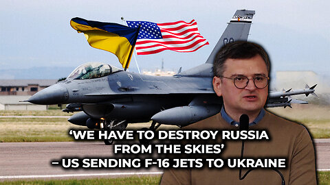‘We Have to Destroy Russia From the Skies’ – US Sending F-16 Jets to Ukraine