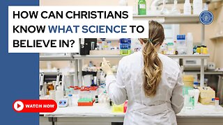 How can Christians know what science to believe in?